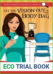 Let the Vision Out of the Body Bag (Piper Ashwell Psychic P.I. Book 18)