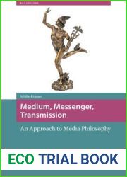 Medium, Messenger, Transmission: An Approach to Media Philosophy (Recursions)