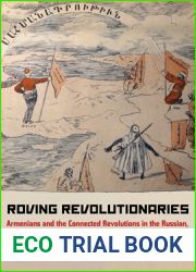 Roving Revolutionaries: Armenians and the Connected Revolutions in the Russian, Iranian, and Ottoman Worlds