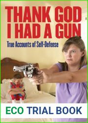 Thank God I Had a Gun: True Accounts of Self-Defense