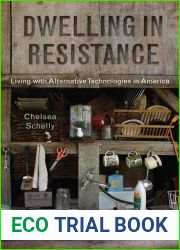 Dwelling in Resistance: Living with Alternative Technologies in America (Nature, Society, and Culture)