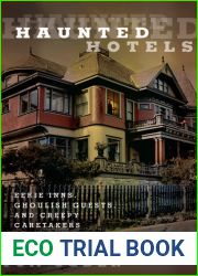Haunted Hotels: Eerie Inns, Ghoulish Guests, and Creepy Caretakers