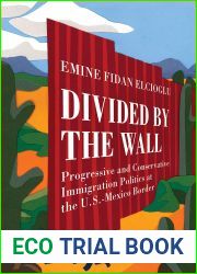 Divided by the Wall: Progressive and Conservative Immigration Politics at the U.S.-Mexico Border