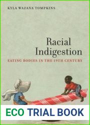Racial Indigestion: Eating Bodies in the 19th Century (America and the Long 19th Century, 5)