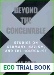 Beyond the Conceivable: Studies on Germany, Nazism, and the Holocaust (Weimar and Now: German Cultural Criticism) (Volume 20)