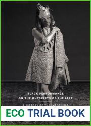 Black Performance on the Outskirts of the Left: A History of the Impossible (Sexual Cultures, 49)