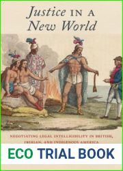 Justice in a New World: Negotiating Legal Intelligibility in British, Iberian, and Indigenous America
