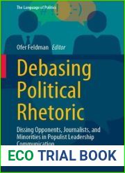 Debasing Political Rhetoric: Dissing Opponents, Journalists, and Minorities in Populist Leadership Communication (The Language of Politics)