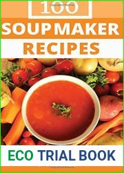 Soup Maker Recipe Book: 100 Delicious and Nutritious Soup Recipes
