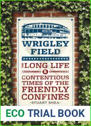 Wrigley Field: The Long Life and Contentious Times of the Friendly Confines