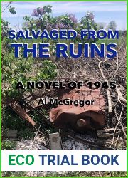 Salvaged from the Ruins, a Novel of 1945
