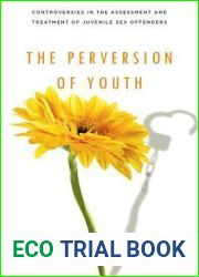 The Perversion of Youth: Controversies in the Assessment and Treatment of Juvenile Sex Offenders (Psychology and Crime, 3)