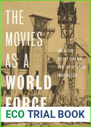 The Movies as a World Force: American Silent Cinema and the Utopian Imagination