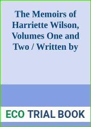The Memoirs of Harriette Wilson, Volumes One and Two by Harriette Wilson