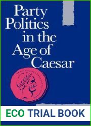 Party Politics in the Age of Caesar (Sather Classical Lectures) (Volume 22)