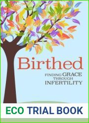 Birthed: Finding Grace Through Infertility