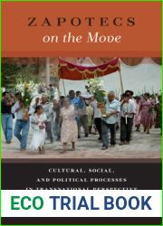 Zapotecs on the Move: Cultural, Social, and Political Processes in Transnational Perspective (Latinidad: Transnational Cultures in the United States)