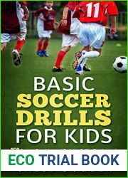 Basic Soccer Drills for Kids: 150 Soccer Coaching and Training Drills, Tactics and Strategies to Improve Kids Soccer Skills and IQ