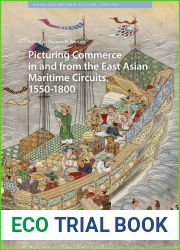 Picturing Commerce in and from the East Asian Maritime Circuits, 1550-1800 (Visual and Material Culture, 1300-1700)