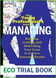 The Young Professional|s Guide to Managing: Building, Guiding and Motivating Your Team to Achieve Awesome Results