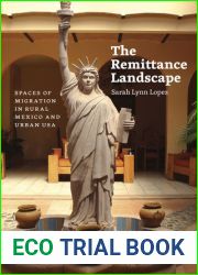 The Remittance Landscape: Spaces of Migration in Rural Mexico and Urban USA