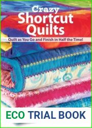 Crazy Shortcut Quilts: Quilt as You Go and Finish in Half the Time!