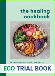 The Healing Cookbook: Nourishing Plant-Based Recipes to Help You Feel Better and Stay Well