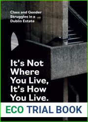 It|s Not Where You Live, It|s How You Live: Class and Gender Struggles in a Dublin Estate
