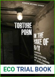 Torture Porn in the Wake of 9 11: Horror, Exploitation, and the Cinema of Sensation (War Culture)