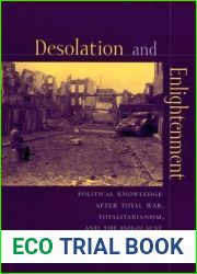 Desolation and Enlightenment: Political Knowledge After Total War, Totalitarianism, and the Holocaust (Leonard Hastings Schoff Lectures)