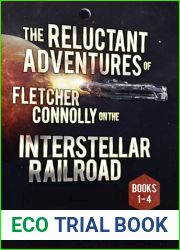 The COMPLETE Reluctant Adventures of Fletcher Connolly on the Interstellar Railroad