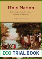 Holy Nation: The Transatlantic Quaker Ministry in an Age of Revolution (American Beginnings, 1500-1900)
