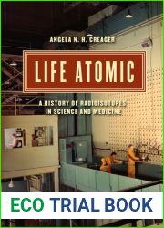 Life Atomic: A History of Radioisotopes in Science and Medicine (Synthesis)