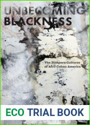Unbecoming Blackness: The Diaspora Cultures of Afro-Cuban America (American Literatures Initiative, 3)