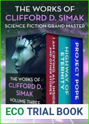 The Works of Clifford D. Simak Volume Three: I Am Crying All Inside and Other Stories, Highway of Eternity, and Project Pope