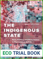 The Indigenous State: Race, Politics, and Performance in Plurinational Bolivia