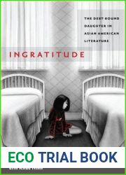 Ingratitude: The Debt-Bound Daughter in Asian American Literature