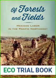 Of Forests and Fields: Mexican Labor in the Pacific Northwest (Latinidad: Transnational Cultures in the United States)