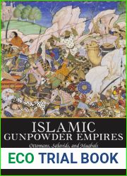 Islamic Gunpowder Empires: Ottomans, Safavids, and Mughals (Essays in World History)