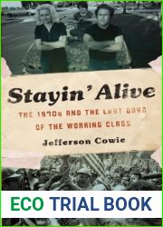 Stayin| Alive: The 1970s and the Last Days of the Working Class