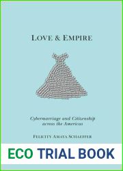 Love and Empire: Cybermarriage and Citizenship across the Americas (Nation of Nations, 11)
