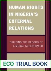 Human Rights in Nigeria|s External Relations: Building the Record of a Moral Superpower (African Governance, Development, and Leadership)
