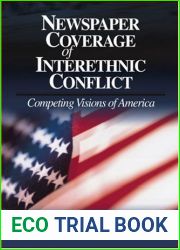Newspaper Coverage of Interethnic Conflict: Competing Visions of America