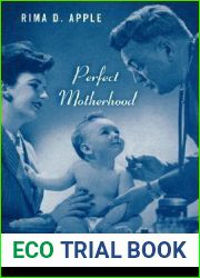Perfect Motherhood: Science and Childrearing in America