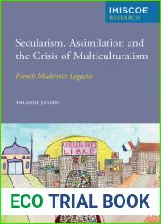 Secularism, Assimilation and the Crisis of Multiculturalism: French Modernist Legacies (IMISCOE Research)
