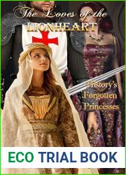 The Loves of the Lionheart: History|s Forgotten Princesses