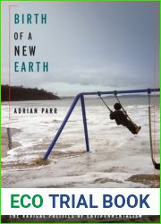 Birth of a New Earth: The Radical Politics of Environmentalism (New Directions in Critical Theory, 85)
