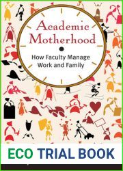 Academic Motherhood: How Faculty Manage Work and Family