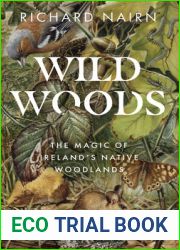 Wild Woods: The Magic of Ireland|s Native Woodlands
