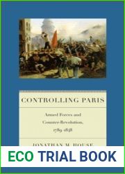 Controlling Paris: Armed Forces and Counter-Revolution, 1789-1848 (Warfare and Culture, 2)